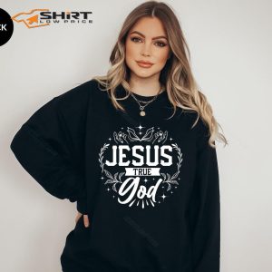 Christian Sweatshirt Jesus True God