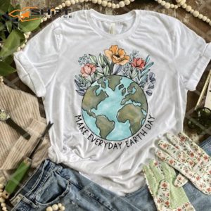 Earth Day Shirt Make Everyday 2